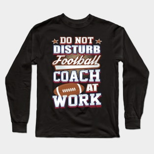 Do Not Disturb Football Coach At Work Long Sleeve T-Shirt